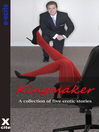 Kingmaker (eBook): A collection of five erotic stories
